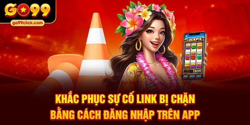 Khắc phục sự cố link bị chặn bằng cách đăng nhập trên app